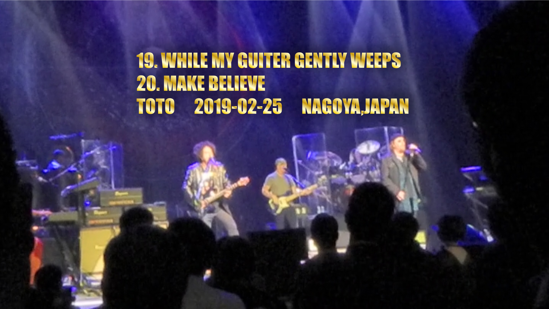 19. WHILE MY GUITER GENTLY WEEPS 20. MAKE BELIEVE TOTO 2019-02-25 NAGOYA,JAPAN